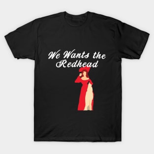 We Wants the Redhead T-Shirt